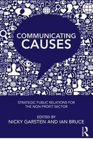 Communicating Causes: Strategic public relations for the non-profit sector de Nicky Garsten