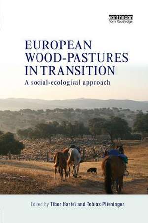 European Wood-pastures in Transition: A Social-ecological Approach de Tibor Hartel