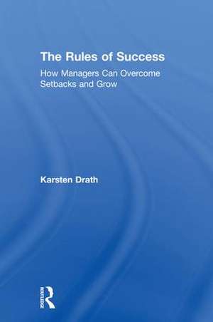 The Rules of Success: How Managers Can Overcome Setbacks and Grow de Karsten Drath