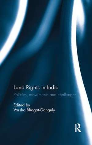 Land Rights in India: Policies, movements and challenges de Varsha Bhagat-Ganguly