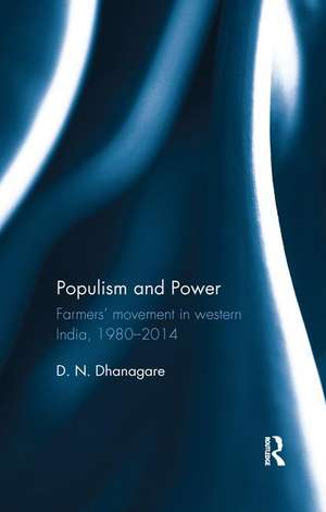 Populism and Power: Farmers’ movement in western India, 1980--2014 de D. N. Dhanagare