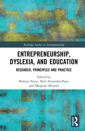 Entrepreneurship, Dyslexia, and Education: Research, Principles, and Practice de Barbara Pavey