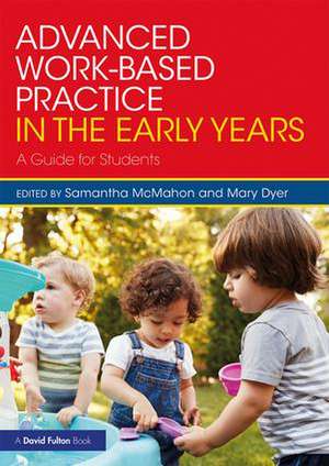 Advanced Work-based Practice in the Early Years: A Guide for Students de Samantha McMahon