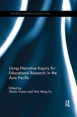 Using Narrative Inquiry for Educational Research in the Asia Pacific de Sheila Trahar