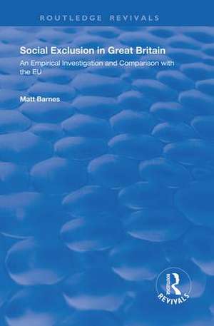 Social Exclusion in Great Britain: An Empirical Investigation and Comparison with the EU de Matt Barnes