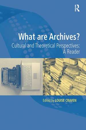 What are Archives?: Cultural and Theoretical Perspectives: a reader de Louise Craven