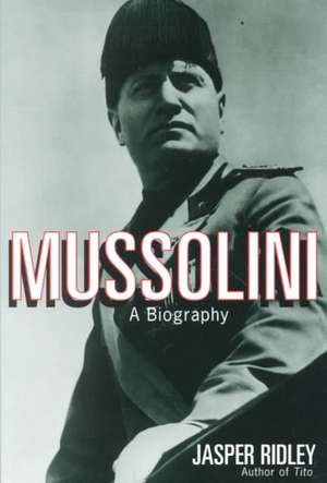 Mussolini: A Biography de Jasper Ridley