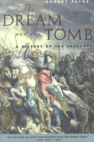 The Dream and the Tomb: A History of the Crusades de R. Payne