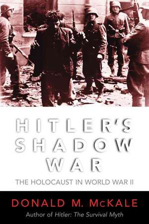 Hitler's Shadow War de Donald M. McKale