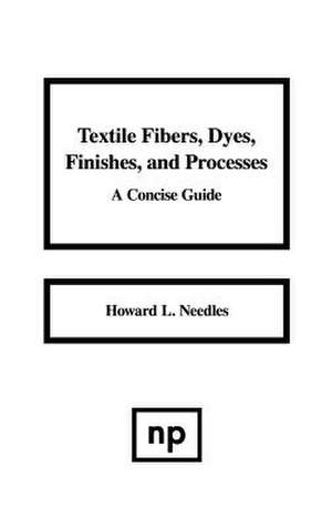 Textile Fibers, Dyes, Finishes and Processes: A Concise Guide de Howard L. Needles