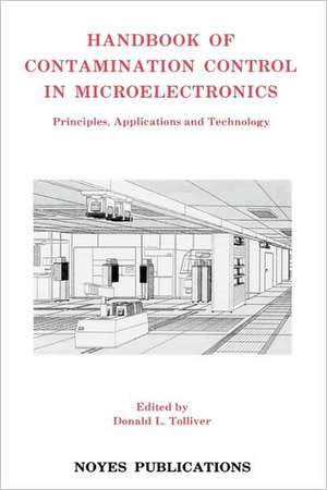 Handbook of Contamination Control in Microelectronics: Principles, Applications and Technology de Donald L. Tolliver