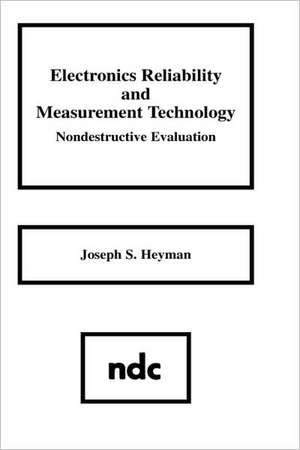 Electronics Reliability and Measurement Technology: Nondestructive Evaluation de Joseph S. Heyman