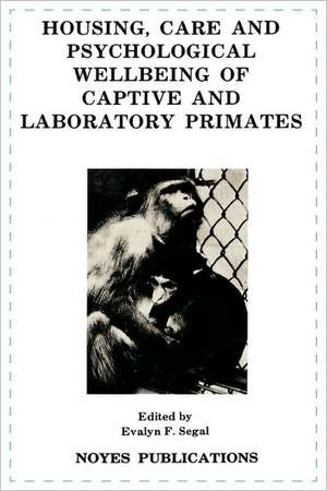 Housing, Care and Psychological Well-Being of Captive and Laboratory Primates de Evalyn F. Segal