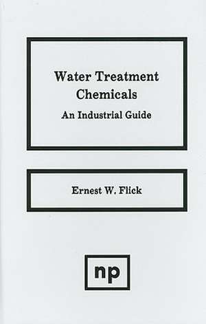 Water Treatment Chemicals: An Industrial Guide de Ernest W. Flick