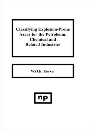 Classifying Explosion Prone Areas for the Petroleum, Chemical and Related Industries de W.O.E. Korver