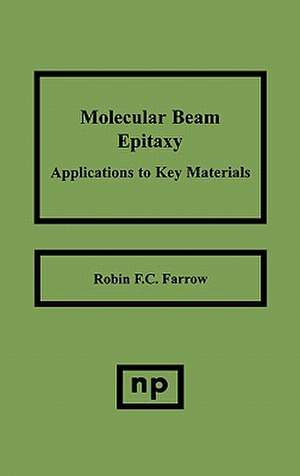 Molecular Beam Epitaxy: Applications to Key Materials de Robin F.C. Farrow