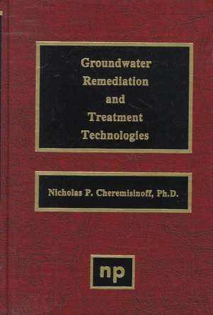 Groundwater Remediation and Treatment Technologies de Nicholas P. Cheremisinoff