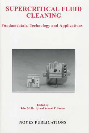 Supercritical Fluid Cleaning: Fundamentals, Technology and Applications de Samuel P. Sawan