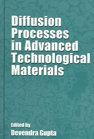 Diffusion Processes in Advanced Technological Materials de Devendra Gupta