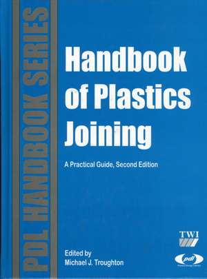 Handbook of Plastics Joining: A Practical Guide de Michael J. Troughton