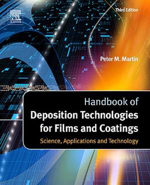 Handbook of Deposition Technologies for Films and Coatings: Science, Applications and Technology de Peter M. Martin