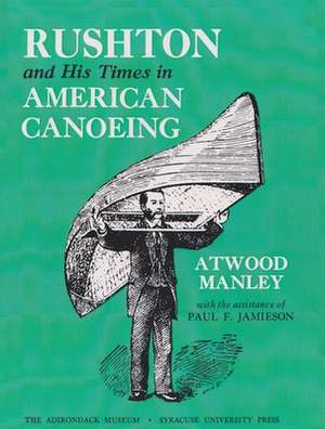 Rushton and His Times in American Canoeing de Atwood Manley