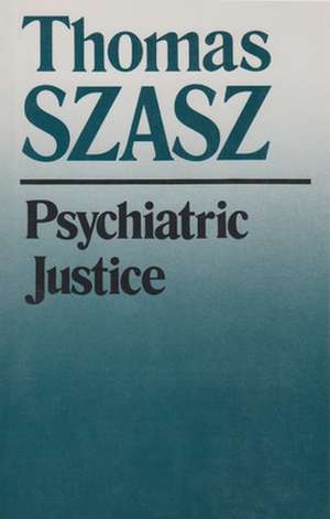 Psychiatric Justice de Thomas Szasz