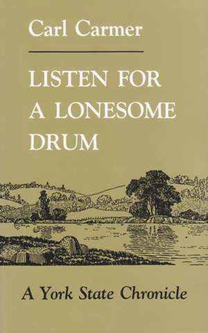 Listen for a Lonesome Drum: A York State Chronicle de Carl Carmer