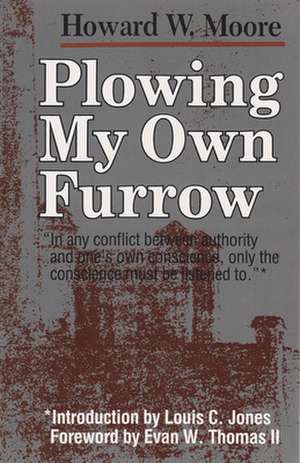 Plowing My Own Furrow de Howard W. Moore