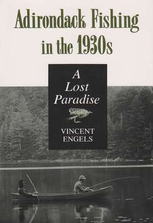 Adirondack Fishing in the 1930s: A Lost Paradise de Vincent Engels