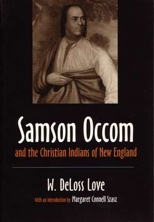 Samson Occom and the Christian Indians of New England de W. Deloss Love