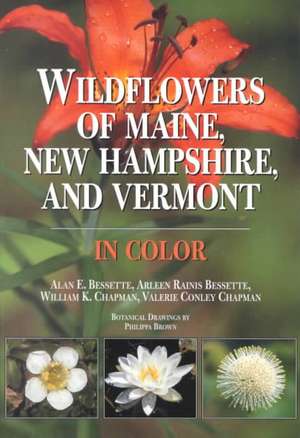 Wildflowers of Maine, New Hampshire, and Vermont: In Color de Alan E. Bessette