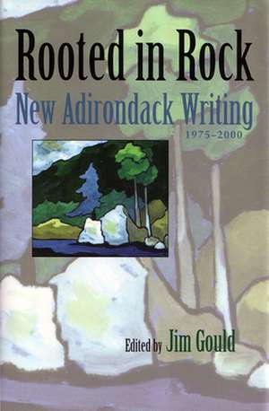 Rooted in Rock: New Adirondack Writing, 1975-2000 de Rick Bass