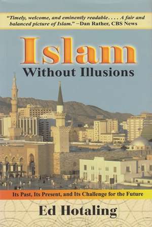 Islam Without Illusions: Its Past, Its Present, and Its Challenge for the Future de Edward Hotaling