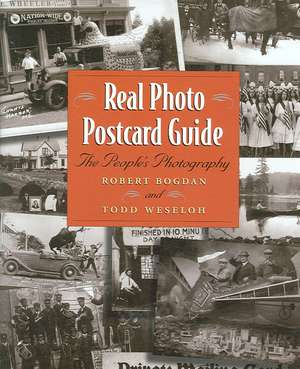 Real Photo Postcard Guide: The People's Photography de Robert Bogdan