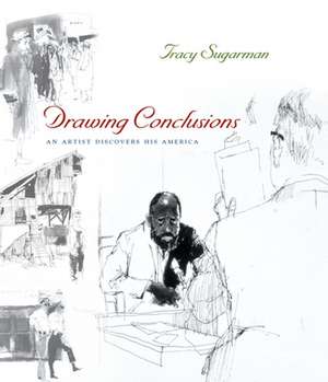 Drawing Conclusions: An Artist Discovers His America de Tracy Sugarman