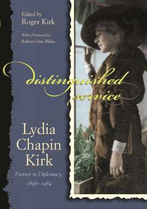 Distinguished Service: Lydia Chapin Kirk, Partner in Diplomacy, 1896-1984 de Lydia Chapin Kirk