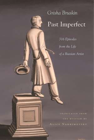 Past Imperfect: 318 Episodes from the Life of a Russian Artist de Grisha Bruskin