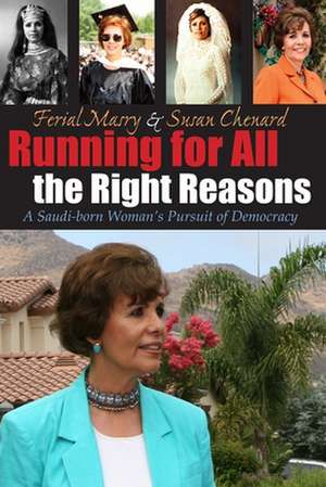 Running for All the Right Reasons: A Saudi-Born Woman's Pursuit of Democracy de Ferial Masry