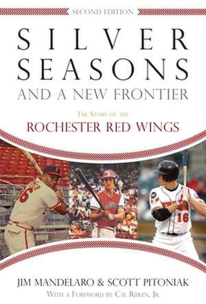 Silver Seasons and a New Frontier: The Story of the Rochester Red Wings de Jim Mandelaro