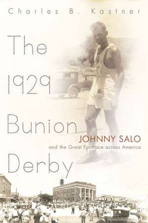 The 1929 Bunion Derby: Johnny Salo and the Great Footrace Across America de Charles B. Kastner