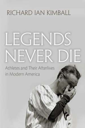 Legends Never Die de Richard Ian Kimball