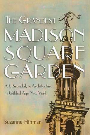 The Grandest Madison Square Garden de Suzanne Hinman