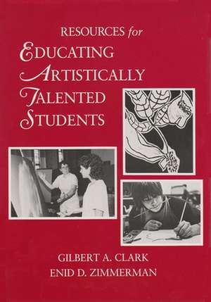 Resources for Educating Artistically Talented Students de Gilbert Clark