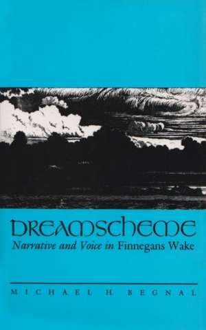 Dreamscheme: Narrative and Voice in Finnegans Wake de Michael H. Begnal