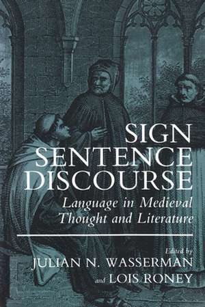 Sign, Sentence, Discourse: Language in Medieval Thought and Literature de Julian N. Wasserman