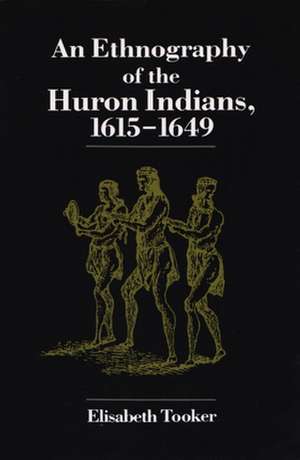 An Ethnography of the Huron Indians: 1615-1649 de Elisabeth Tooker