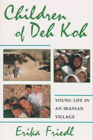 Children of Deh Koh: Young Life in an Iranian Village de Erika Friedl