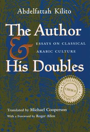 Author and His Doubles: Essays on Classical Arabic Culture de Abdelfattah Kilito