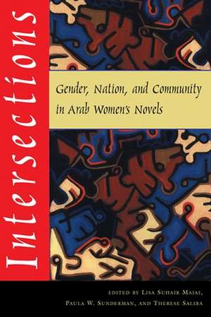 Intersections: Gender, Nation, and Community in Arab Womens Novels de Lisa Suhair-Majaj